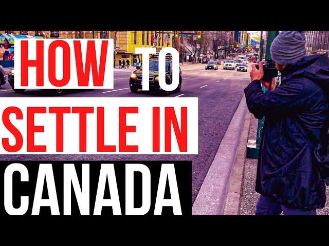 How to SETTLE in CANADA ??