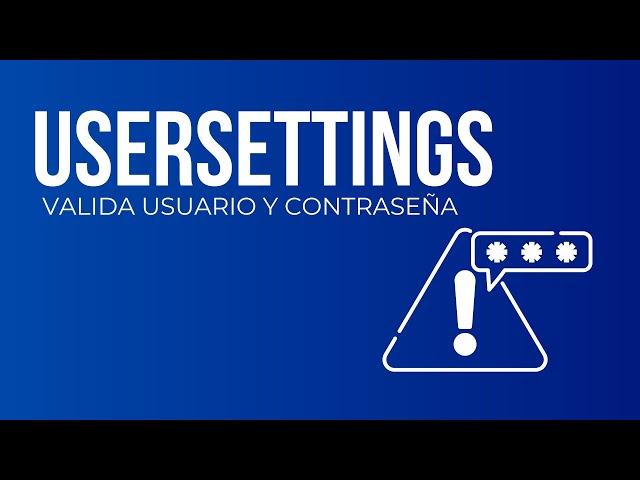 USERSETTINGS AVANZADO | VALIDAR USUARIO Y CONTRASEÑA