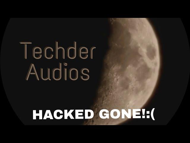 i got hacked ! TECHDER AUDIOS channel gone!