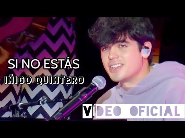 SI NO ESTÁS - IÑIGO QUINTERO (VÍDEO OFICIAL) (HD)