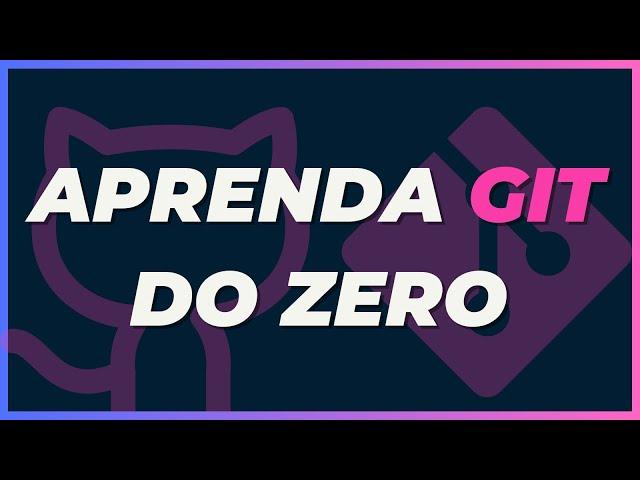 APRENDA GIT e GITHUB DO ZERO - guia completo