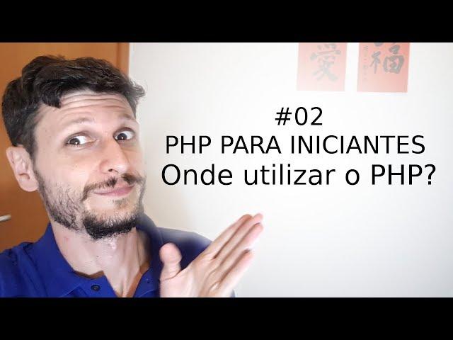 02 - PHP para Iniciantes - Onde podemos utilizar o PHP? (Vídeo / Aula / Curso)