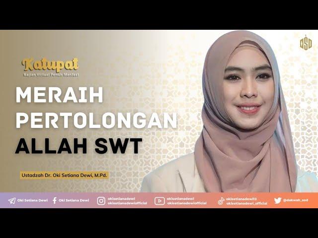 KATUPAT: Meraih Pertolongan Allah Swt | Dr. Oki Setiana Dewi, M. Pd