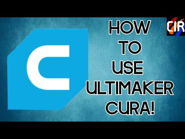 Ultimaker Cura Tutorial and Basics (Beginner's Tutorial)