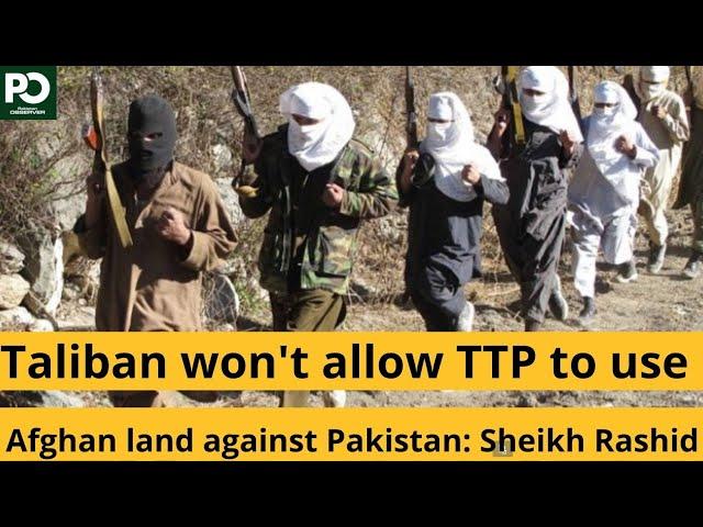 Taliban won't allow TTP to use Afghan land against Pakistan: Sheikh Rashid | Pakistan Observer