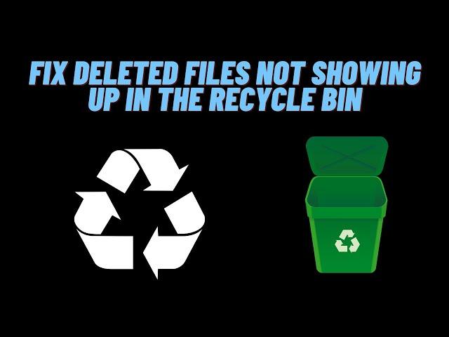 How to fix deleted files not showing up in the recycle bin