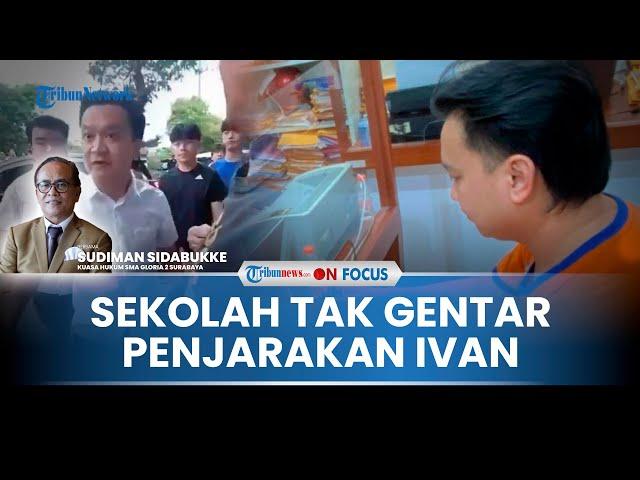 [FULL] SMA Gloria 2 Surabaya Tegaskan Lanjutkan Proses Hukum, Ivan Sugianto Dianggap Ganggu Keamanan