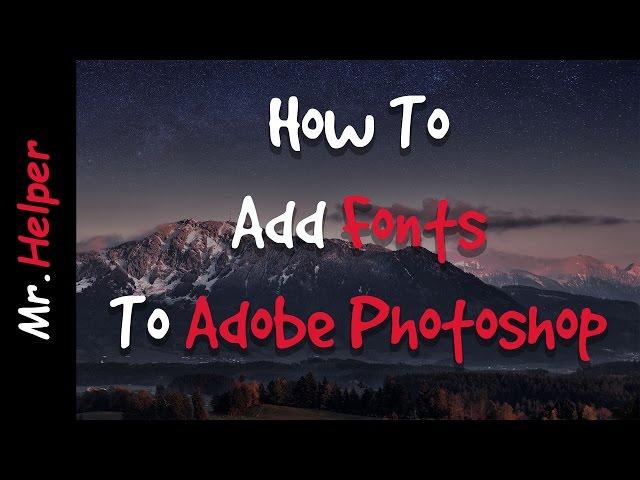How To Add Fonts To Adobe Photoshop CC/CS6/CS5