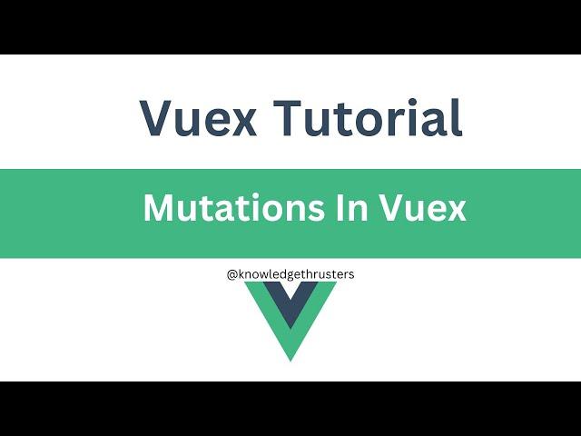 Mutation In Vuex  | Vuex Tutorial  @knowledgethrusters