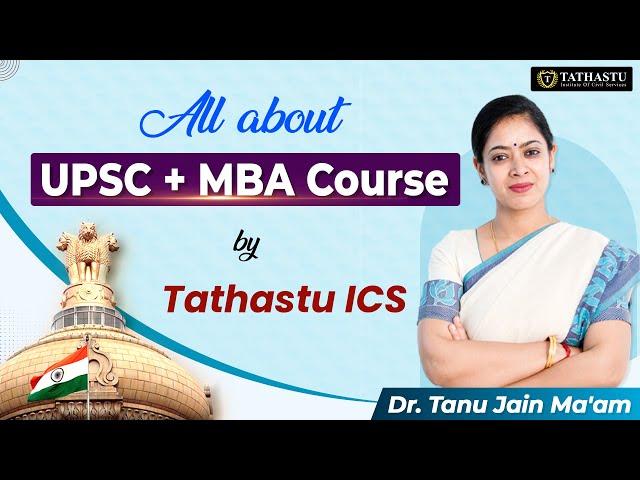 Know all about UPSC + MBA Course | By Tathastu ICS | Dr. Tanu Jain Ma'am | #upsc #upscexam #ias #ips