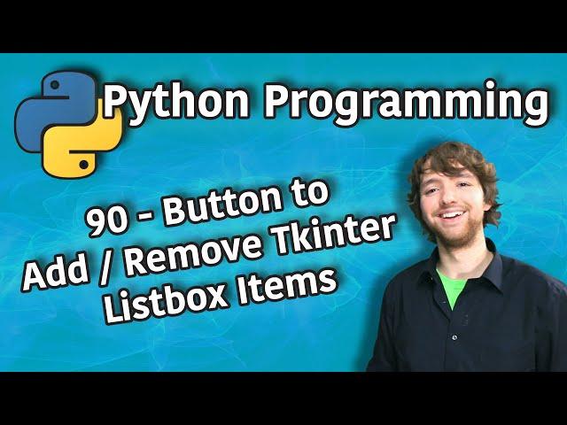 Python Programming 90 - Button to Add / Remove Tkinter Listbox Items