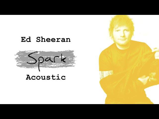 Ed Sheeran - Spark (Acoustic)