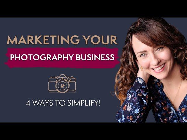 Simple Marketing for Photographers - 4 Ways to Simplify