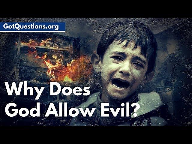 Why Does God Allow Evil? | Why Does God Let Bad Things Happen? | GotQuestions.org