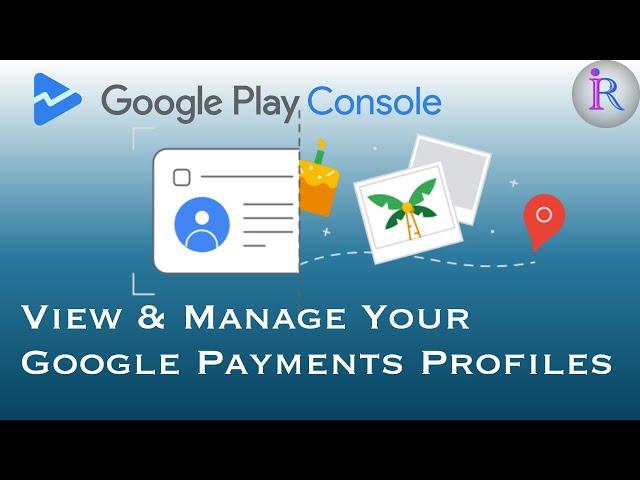 How to View and Manage the Payments Profiles linked to your Google Play Developer Account.