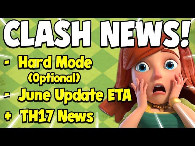 New Hard Mode Incoming (Optional) + June Update ETA + TH17 News (Clash of Clans)