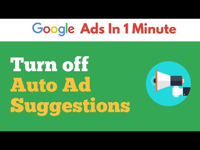 How to turn off Auto Ad Suggestions in Google Ads in 1 minute