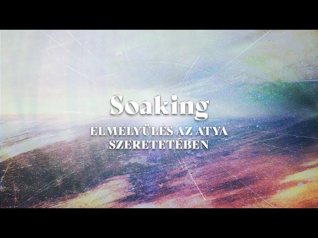 Soaking - Elmélyülés az Atya szeretetében | Hangoskönyvek a Bibliából