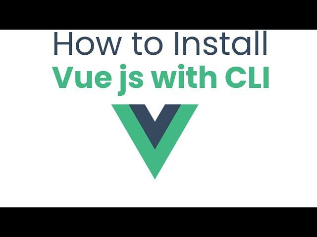 How to Install Vue js with CLI