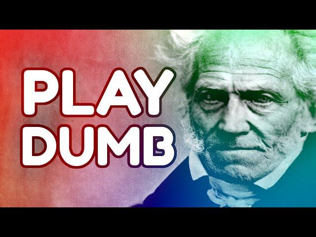 SCHOPENHAUER: Why It Pays to Play Dumb