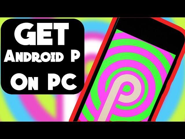 Install Android P Developer Preview On ANY Windows PC ?