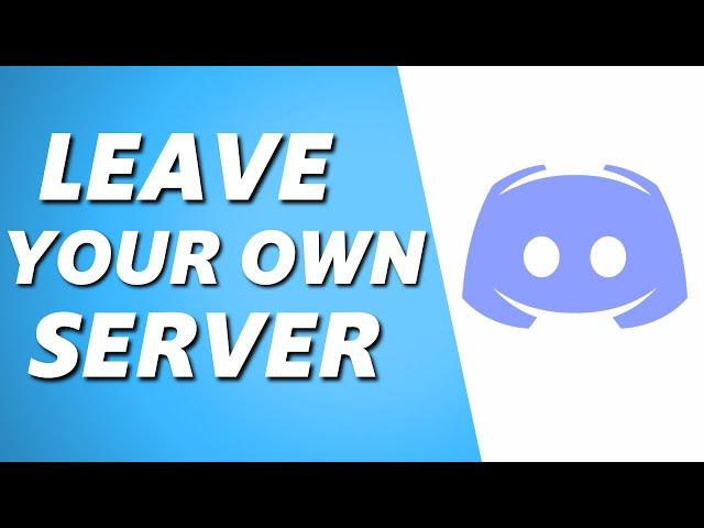 How to Leave Your Own Discord Server! (Full Guide)