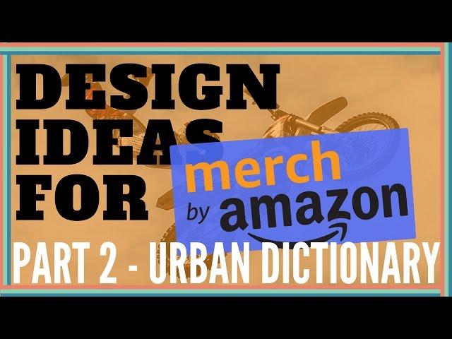 Merch by Amazon Research | Coming up with Design Ideas Part 2 - Urban Dictionary