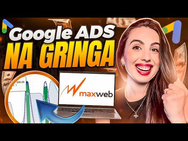 Campanha GOOGLE ADS NA GRINGA: Como Vender Na Gringa Como Afiliado (Subindo Campanha Maxweb)