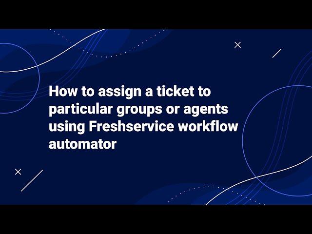 How to Assign a Ticket to particular Groups or Agents using Freshservice Workflow Automator