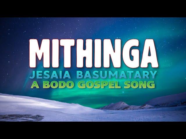 Mithinga Nwng Bese Somaina - Jesaia Basumatary | Bodo Gospel Song | Lyrical Video |