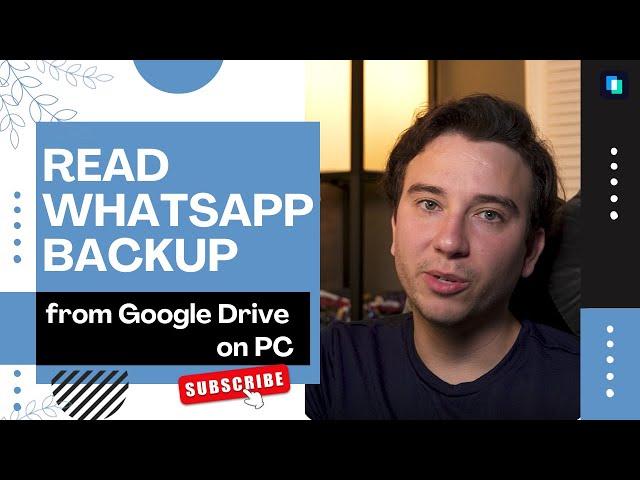 How to Read WhatsApp Backup from Google Drive on PC?