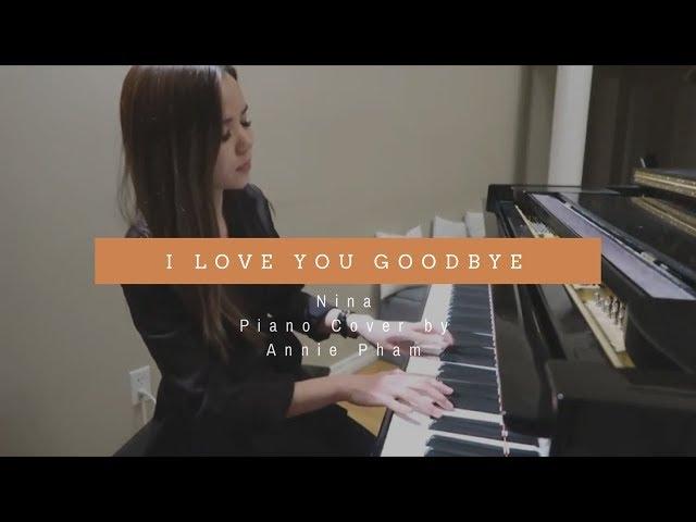 I Love You Goodbye - Nina Girado - Piano Cover by Annie Pham