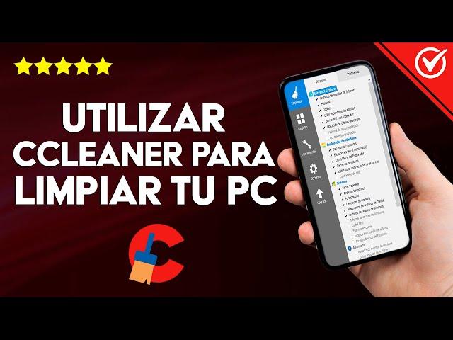 Cómo Utilizar CCleaner para Limpiar tu PC de Forma Rápida y Fácil