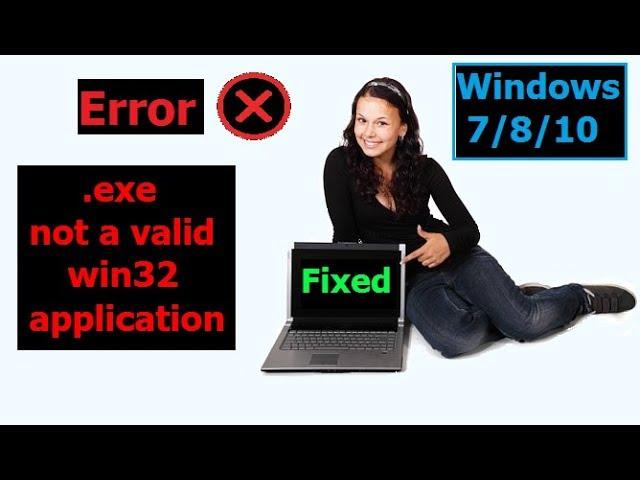 How To Fix Exe Not A Valid Win32 Application -Windows 7/8/10