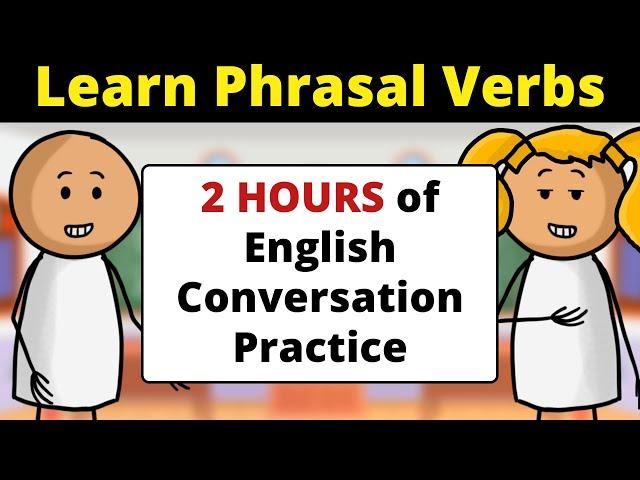 2 HOURS of English Conversation Practice | Learn Phrasal Verbs | Improve Speaking Skills