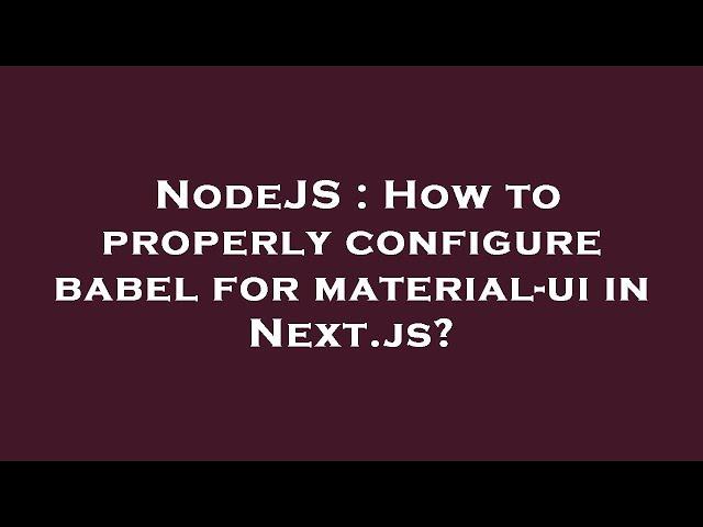 NodeJS : How to properly configure babel for material-ui in Next.js?