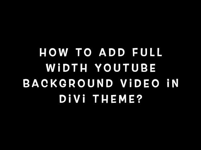 How To Add Youtube Video Background In Divi Theme?