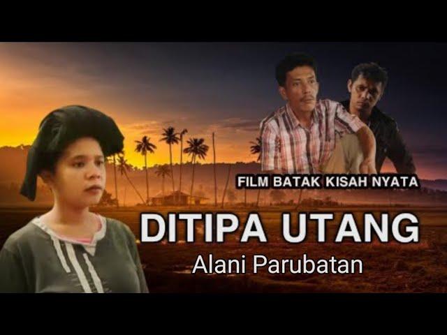 FILM BATAK - DITIPA UTANG ALANI PARUBATON || KISAH NYATA