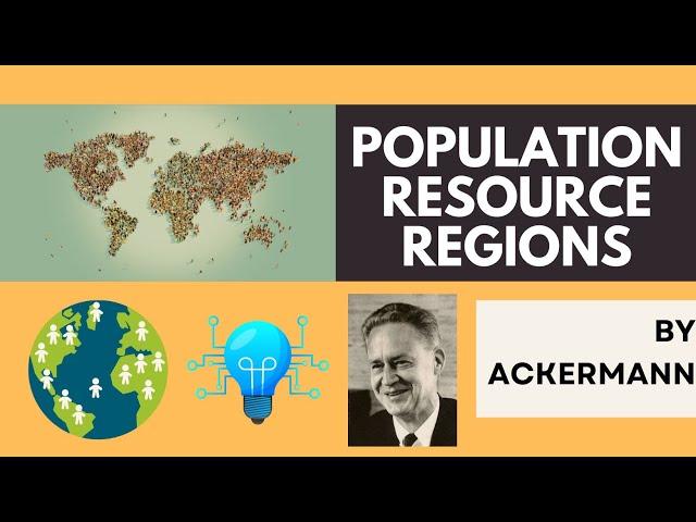 Population Resource Regions by Ackermann | Detailed Explanation | Technology, Population & Resource