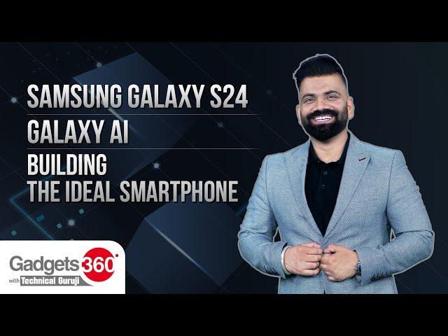 Samsung Galaxy S24, Galaxy AI, And Building The Ideal Smartphone | Gadgets 360 With Technical Guruji