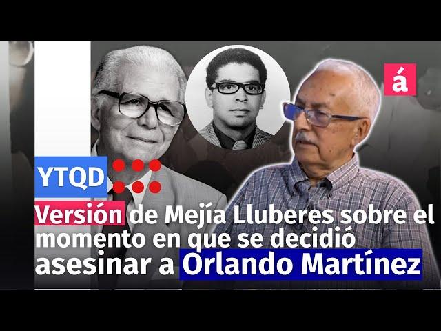 Versión de Mejía Lluberes sobre el momento en que se decidió asesinar a Orlando Martínez