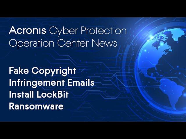 Fake Copyright Emails Drop LockBit Ransomware | Cyber Protection Operation Center News