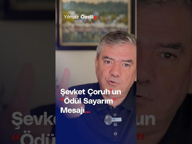 Şevket Çoruh'ın "Ödül Sayarım" Mesajı... - Yılmaz Özdil