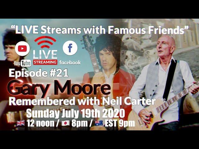 Episode #21 Gary Moore remembered with Neil Carter LIVE Streams with Famous Friends