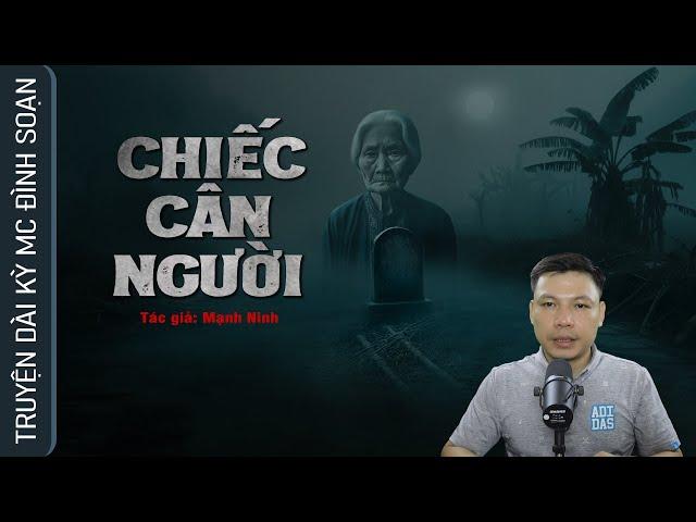 Truyện Ma: CHIẾC CÂN NGƯỜI - Hồn Mẹ Già Ai Oán Những Đứa Con Bất Hiếu MC Đình Soạn