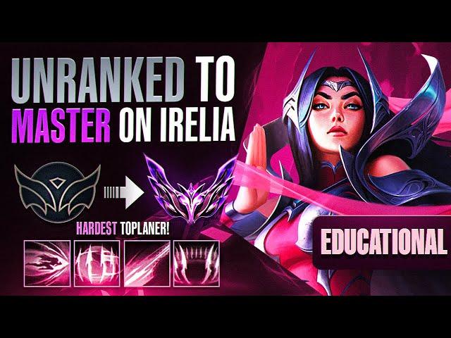 EDUCATIONAL Unranked to Master Irelia - THE HARDEST TOP LANER