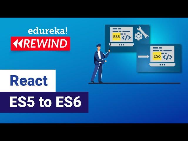 React ES5 to ES6 | React Tutorial for Beginners | React online Training | Edureka Rewind