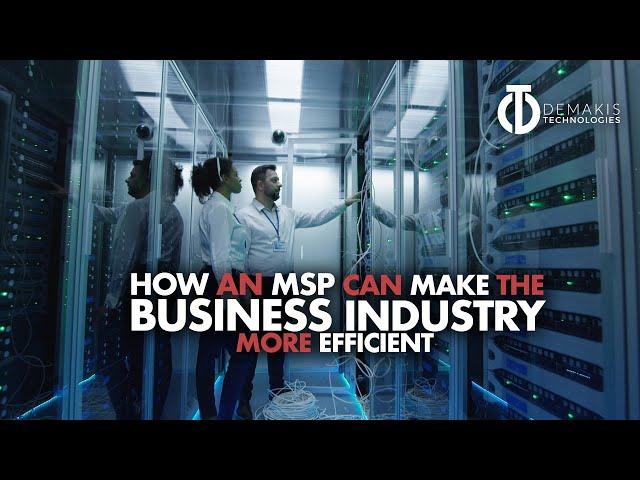 How an MSP Can Make The Business Industry More Efficient