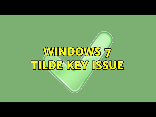 Windows 7 tilde key issue (2 Solutions!!)