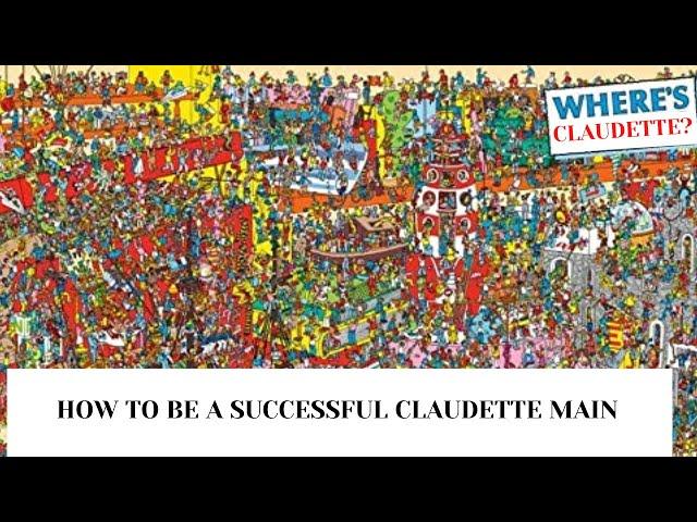 How to Be a Successful Claudette Main